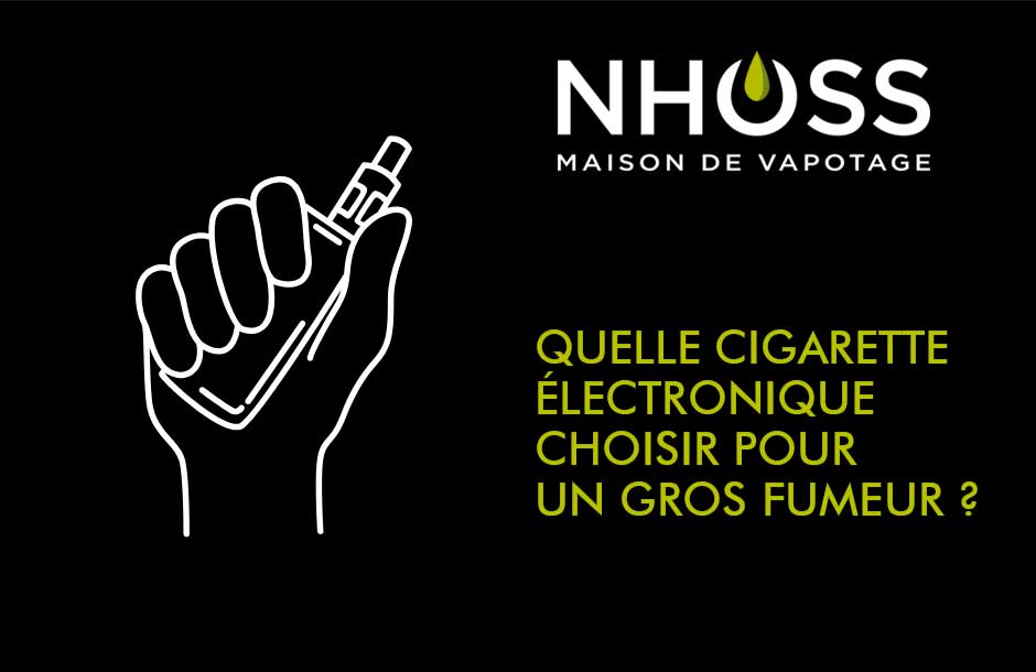 Quelle cigarette électronique choisir pour un gros fumeur ?